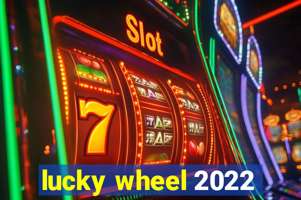 lucky wheel 2022