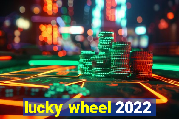 lucky wheel 2022