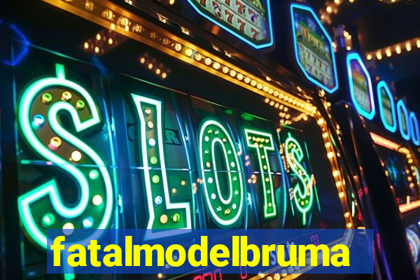 fatalmodelbrumado