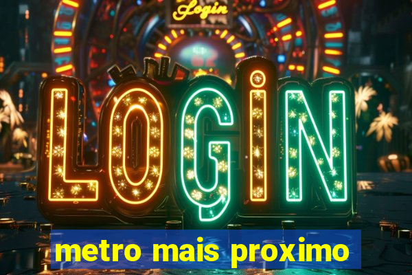 metro mais proximo