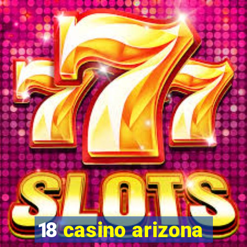 18 casino arizona