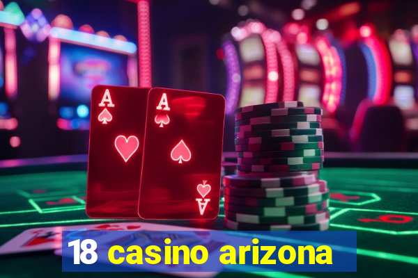 18 casino arizona