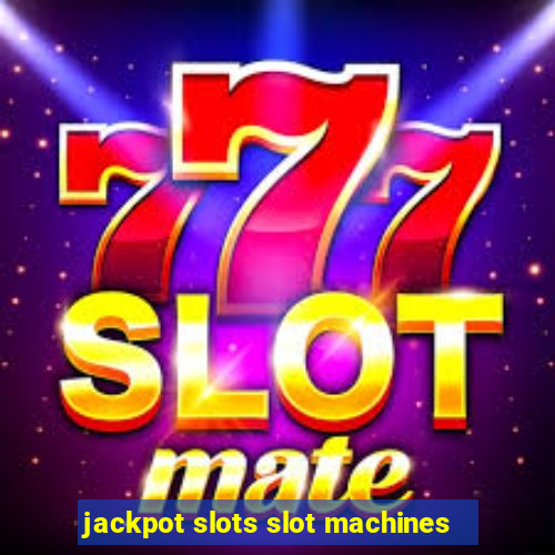 jackpot slots slot machines