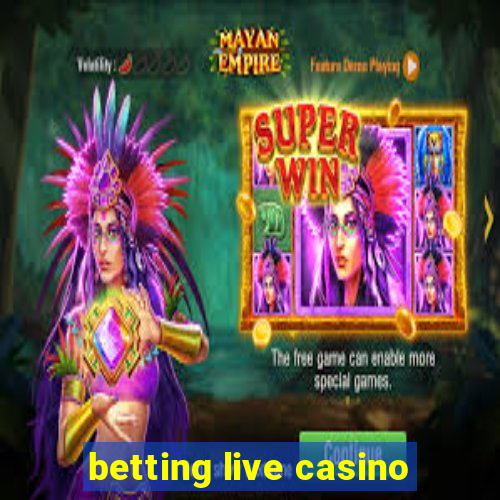 betting live casino