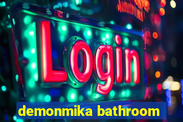 demonmika bathroom