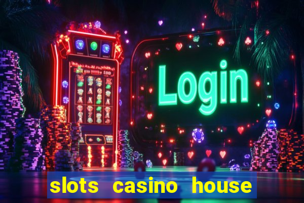 slots casino house of fun