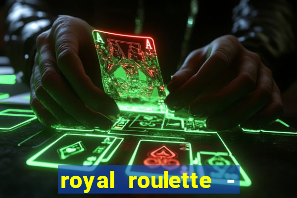 royal roulette - roleta de cassino