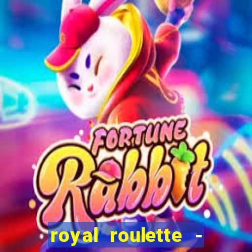 royal roulette - roleta de cassino