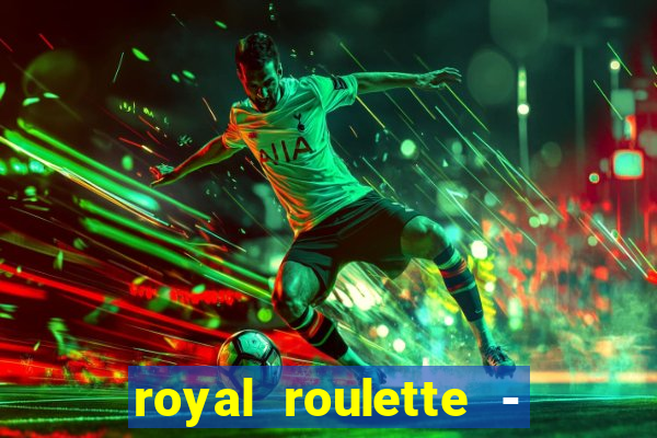 royal roulette - roleta de cassino