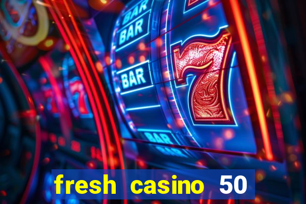 fresh casino 50 free spins