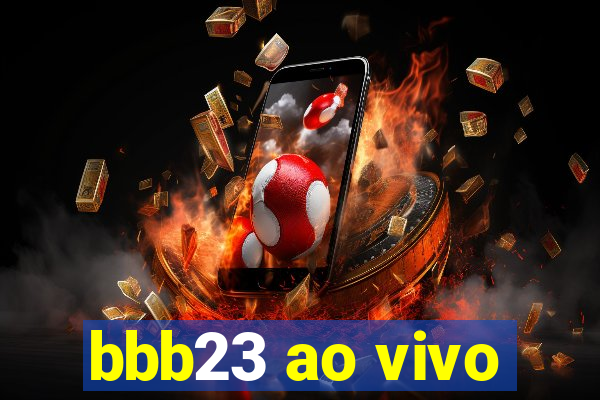 bbb23 ao vivo