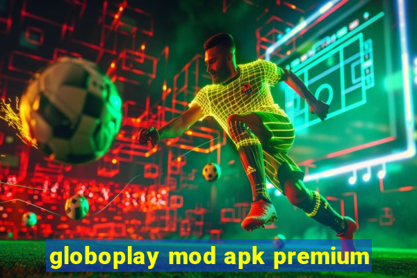 globoplay mod apk premium