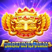 globoplay mod apk premium