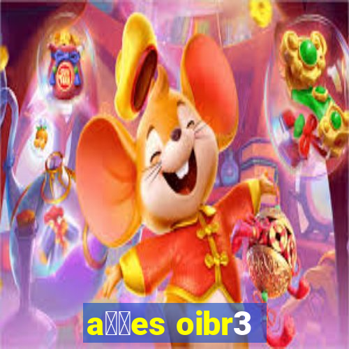 a莽玫es oibr3