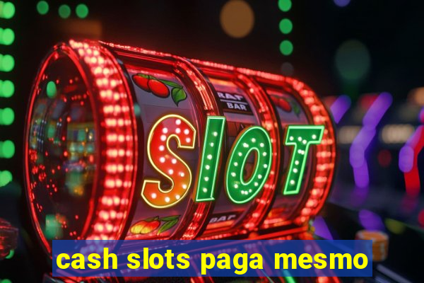 cash slots paga mesmo