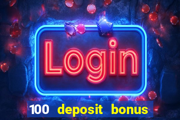 100 deposit bonus casino all british casino