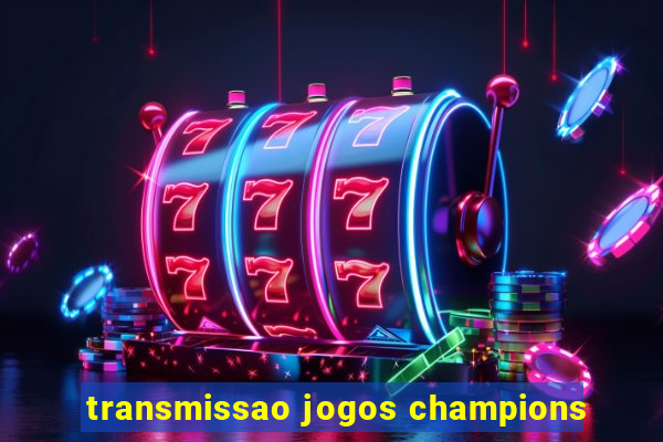 transmissao jogos champions