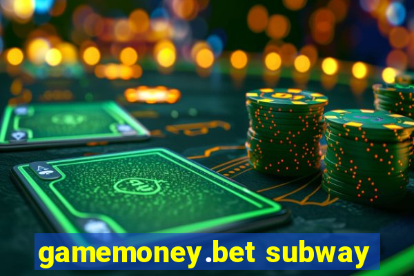 gamemoney.bet subway