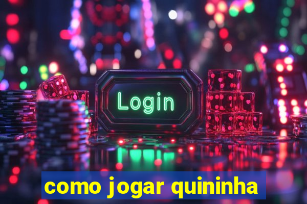 como jogar quininha