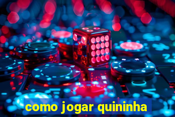 como jogar quininha