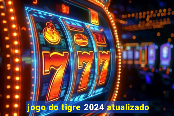 jogo do tigre 2024 atualizado