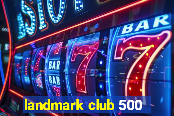 landmark club 500