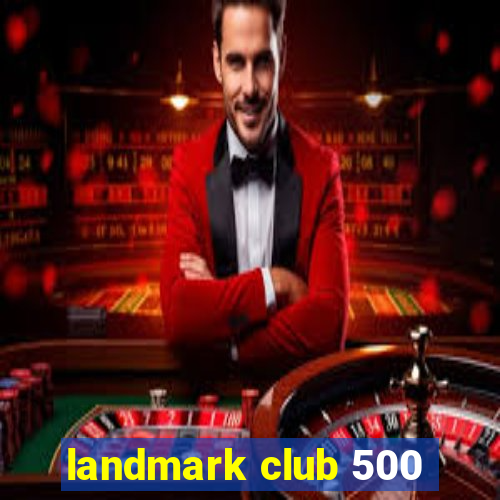 landmark club 500