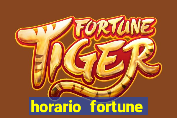 horario fortune tiger hoje