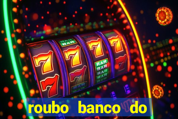 roubo banco do brasil hoje