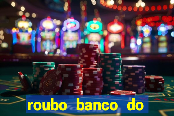 roubo banco do brasil hoje