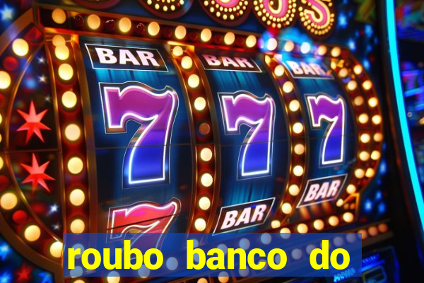 roubo banco do brasil hoje