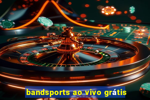 bandsports ao vivo grátis