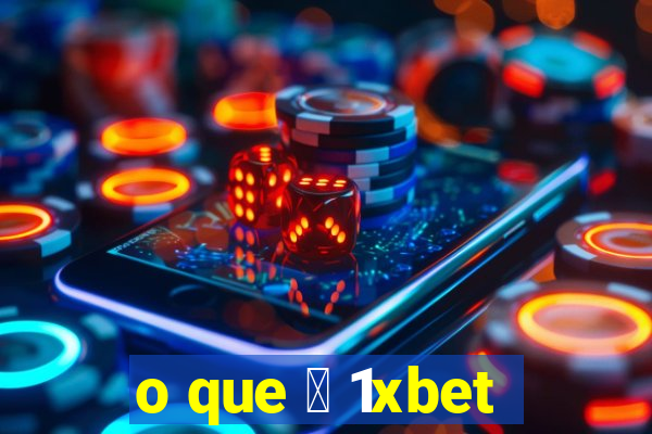 o que 茅 1xbet