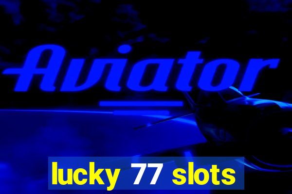 lucky 77 slots