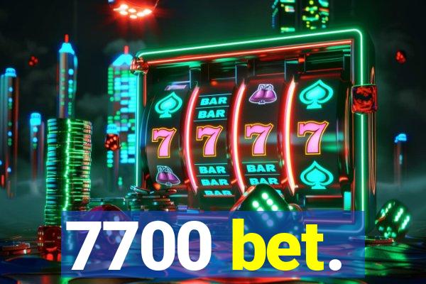 7700 bet.