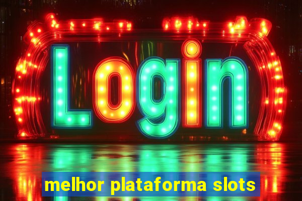 melhor plataforma slots