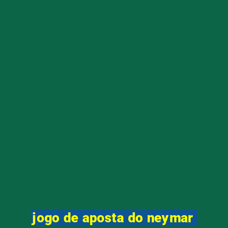 jogo de aposta do neymar