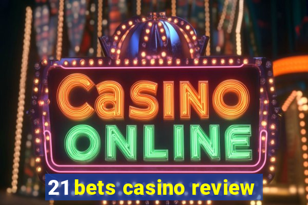 21 bets casino review