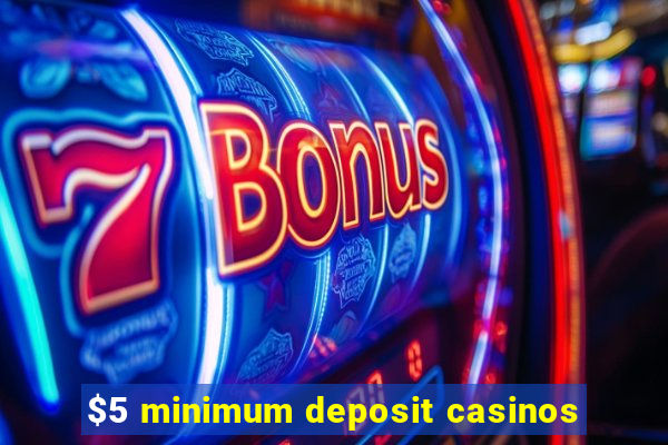 $5 minimum deposit casinos