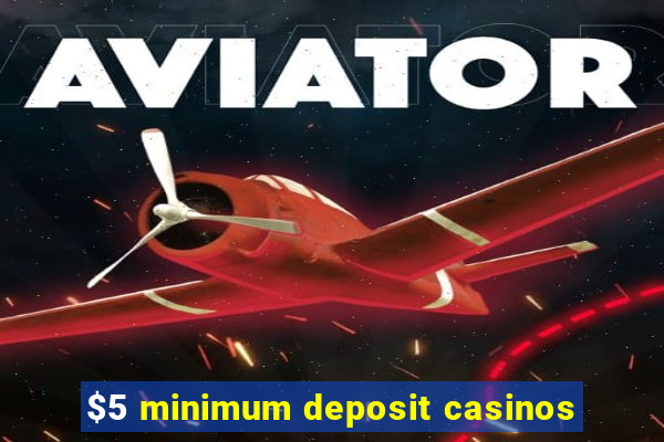 $5 minimum deposit casinos