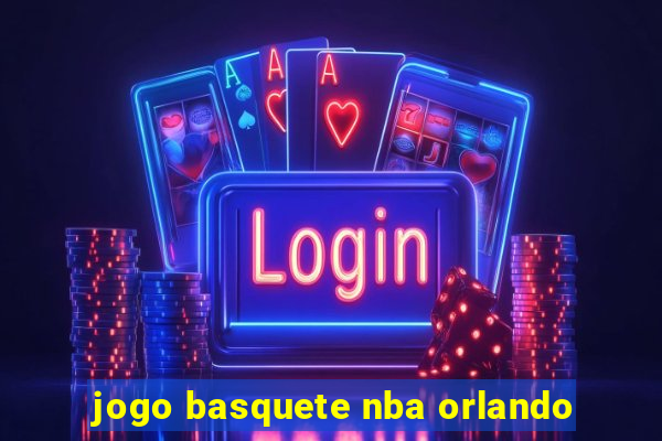 jogo basquete nba orlando