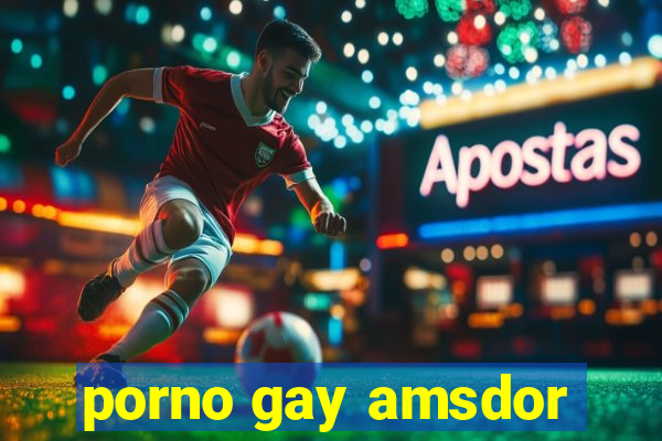 porno gay amsdor