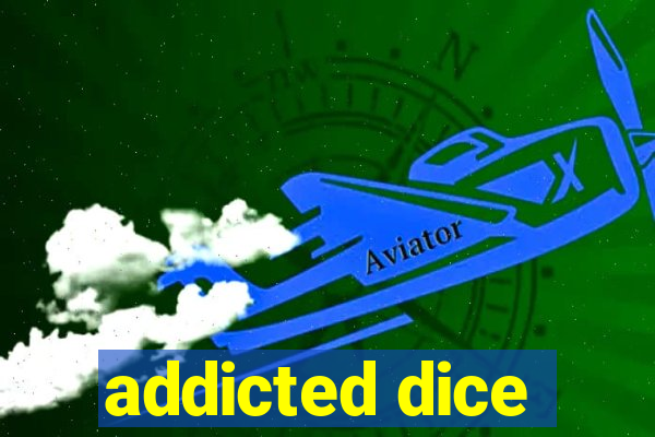 addicted dice