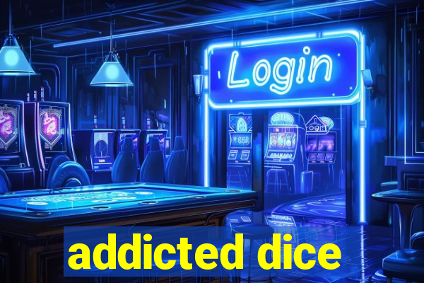 addicted dice