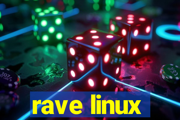 rave linux