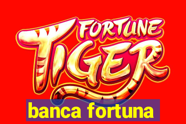 banca fortuna