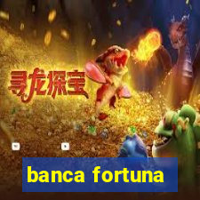 banca fortuna