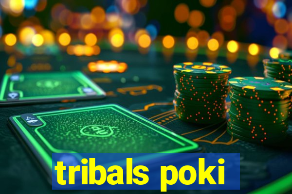 tribals poki