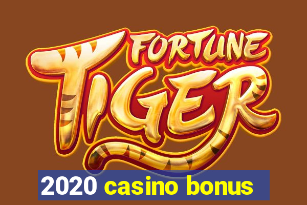 2020 casino bonus