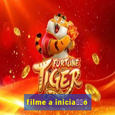 filme a inicia莽茫o